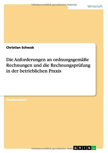 Cover for Christian Schwab · Die Anforderungen an Ordnungsgemasse Rechnungen Und Die Rechnungsprufung in Der Betrieblichen Praxis (Paperback Book) [German edition] (2012)