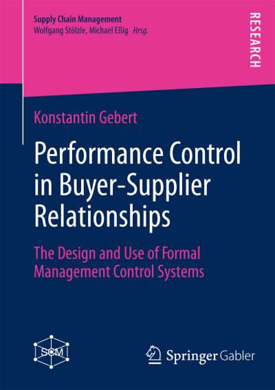 Cover for Konstantin Gebert · Performance Control in Buyer-Supplier Relationships: The Design and Use of Formal Management Control Systems - Supply Chain Management (Paperback Book) [2014 edition] (2013)