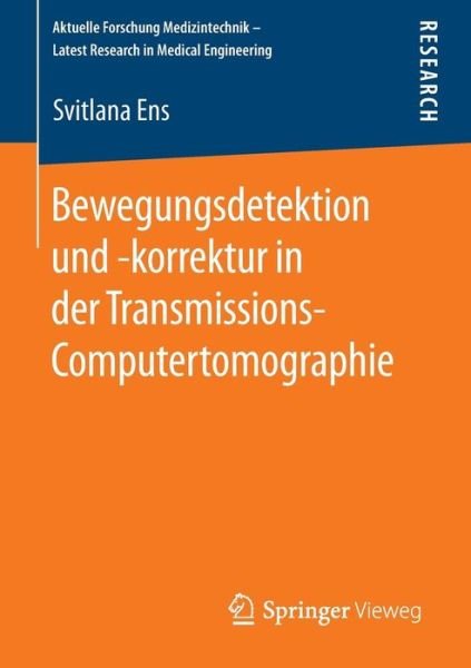 Cover for Svitlana Ens · Bewegungsdetektion Und -Korrektur in Der Transmissions-Computertomographie - Aktuelle Forschung Medizintechnik - Latest Research in Medic (Taschenbuch) [2015 edition] (2014)