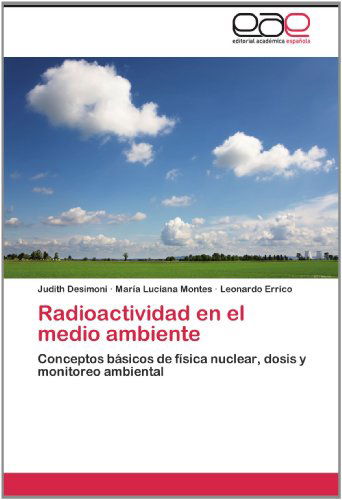 Cover for Leonardo Errico · Radioactividad en El Medio Ambiente: Conceptos Básicos De Física Nuclear, Dosis Y Monitoreo Ambiental (Paperback Book) [Spanish edition] (2012)