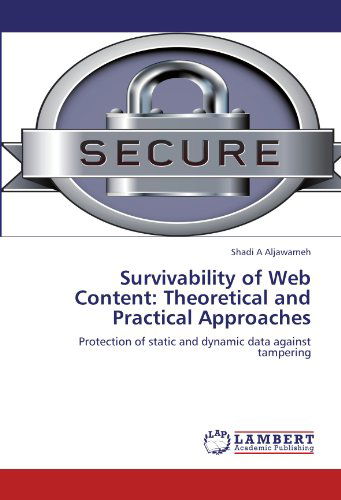 Cover for Shadi a Aljawarneh · Survivability of Web Content: Theoretical and Practical Approaches: Protection of Static and Dynamic Data Against Tampering (Paperback Book) (2012)
