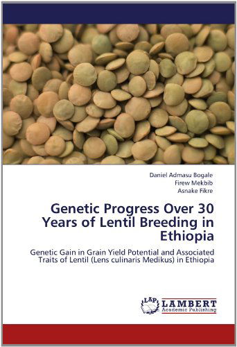 Cover for Asnake Fikre · Genetic Progress over 30 Years of Lentil Breeding in Ethiopia: Genetic Gain in Grain Yield Potential and Associated Traits of Lentil (Lens Culinaris Medikus) in Ethiopia (Paperback Book) (2012)