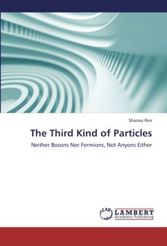 Cover for Shaoxu Ren · The Third Kind of Particles: Neither Bosons nor Fermions,  Not Anyons Either (Paperback Book) (2012)