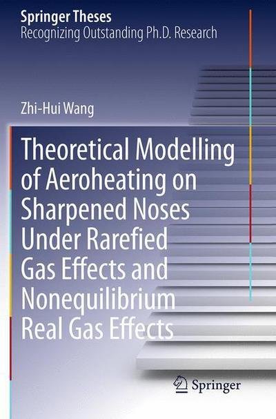 Cover for Zhi-Hui Wang · Theoretical Modelling of Aeroheating on Sharpened Noses Under Rarefied Gas Effects and Nonequilibrium Real Gas Effects - Springer Theses (Taschenbuch) [Softcover reprint of the original 1st ed. 2015 edition] (2016)