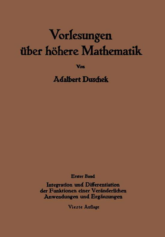 Cover for Adalbert Duschek · Vorlesungen UEber Hoehere Mathematik: Erster Band Integration Und Differentiation Der Funktionen Einer Veranderlichen. Anwendungen. Numerische Methoden. Algebraische Gleichungen. Unendliche Reihen (Pocketbok) [4th 4. Aufl. 1965. Softcover Reprint of the Origin edition] (2012)