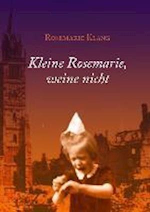 Cover for Rosemarie Klang · Kleine Rosemarie, weine nicht (Hardcover Book) (2013)