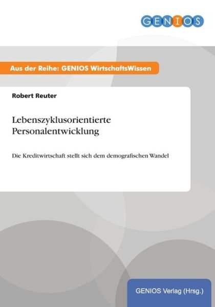 Cover for Robert Reuter · Lebenszyklusorientierte Personalentwicklung: Die Kreditwirtschaft stellt sich dem demografischen Wandel (Taschenbuch) (2015)