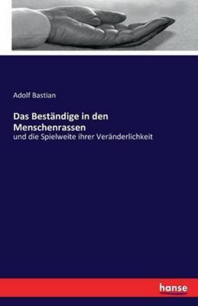 Cover for Adolf Bastian · Das Bestandige in den Menschenrassen: und die Spielweite ihrer Veranderlichkeit (Pocketbok) (2016)