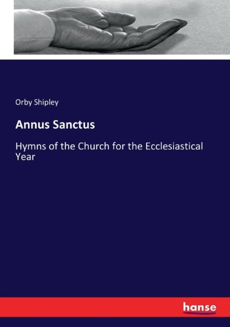 Cover for Orby Shipley · Annus Sanctus: Hymns of the Church for the Ecclesiastical Year (Taschenbuch) (2017)