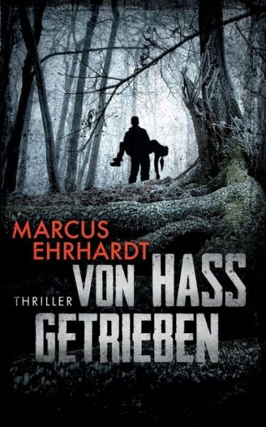 Von Hass getrieben - Ehrhardt - Kirjat -  - 9783748108924 - torstai 4. lokakuuta 2018