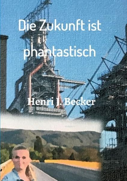 Cover for Becker · Die Zukunft ist phantastisch (Buch) (2018)