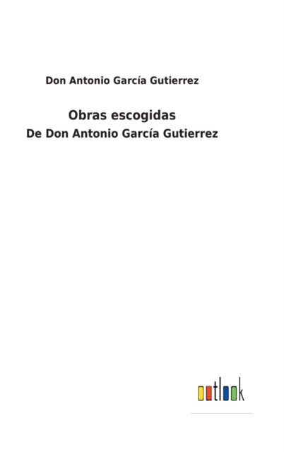 Cover for Don Antonio Garcia Gutierrez · Obras escogidas (Hardcover Book) (2021)