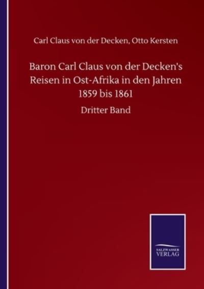 Cover for Carl Claus Kersten Otto Von Der Decken · Baron Carl Claus von der Decken's Reisen in Ost-Afrika in den Jahren 1859 bis 1861: Dritter Band (Paperback Book) (2020)