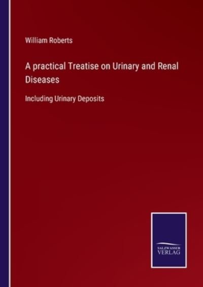 Cover for William Roberts · A practical Treatise on Urinary and Renal Diseases (Pocketbok) (2022)