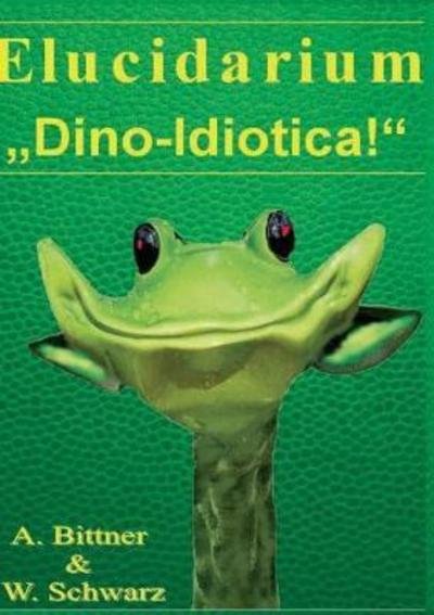 Cover for Bittner · Elucidarium: &quot;Dino-Idiotica&quot; (Bog) (2018)
