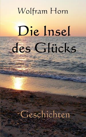 Cover for Wolfram Horn · Die Insel des Glücks (Paperback Book) (2022)