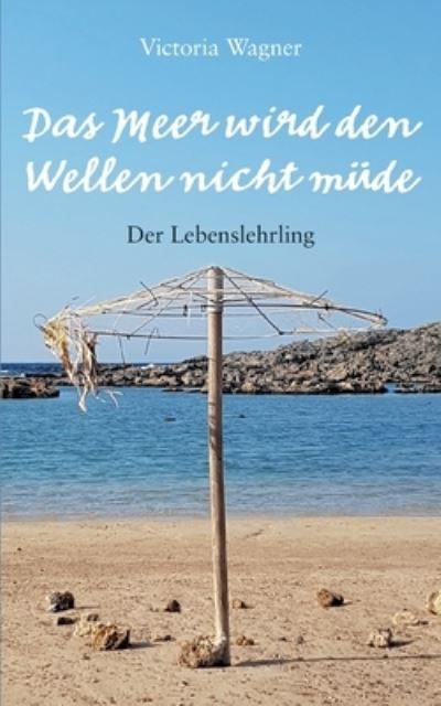 Cover for Vicroria Wagner · Das Meer wird den Wellen nicht müde (Paperback Book) (2022)