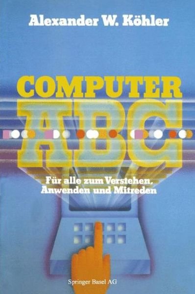 Cover for Koehler · Computer ABC: Fur Alle Zum Verstehen Mitreden Anwenden (Pocketbok) [Softcover Reprint of the Original 1st 1984 edition] (1984)