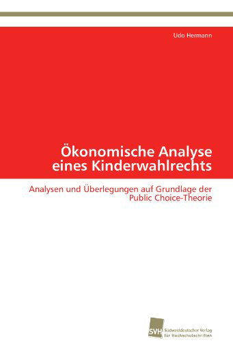Cover for Udo Hermann · Ökonomische Analyse Eines Kinderwahlrechts: Analysen Und Überlegungen Auf Grundlage Der Public Choice-theorie (Paperback Book) [German edition] (2011)