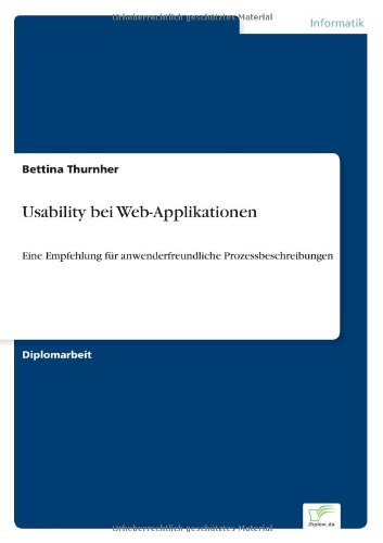 Usability bei Web-Applikationen: Eine Empfehlung fur anwenderfreundliche Prozessbeschreibungen - Bettina Thurnher - Books - Diplom.de - 9783838694924 - April 5, 2006