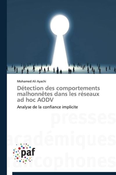 Cover for Mohamed Ali Ayachi · Détection Des Comportements Malhonnêtes Dans Les Réseaux Ad Hoc Aodv: Analyse De La Confiance Implicite (Paperback Book) [French edition] (2018)