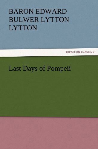 Cover for Baron Edward Bulwer Lytton Lytton · Last Days of Pompeii (Tredition Classics) (Paperback Book) (2011)