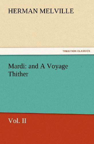 Mardi: and a Voyage Thither: Vol. II (Tredition Classics) - Herman Melville - Libros - tredition - 9783842442924 - 5 de noviembre de 2011