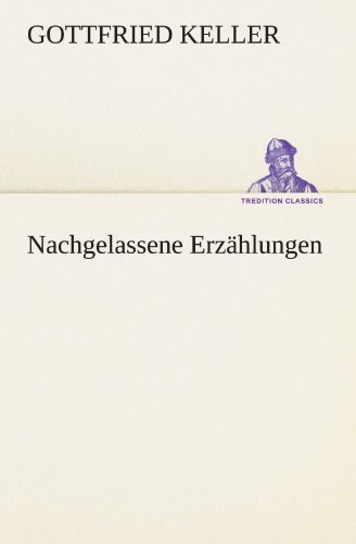 Cover for Gottfried Keller · Nachgelassene Erzählungen (Tredition Classics) (German Edition) (Pocketbok) [German edition] (2012)