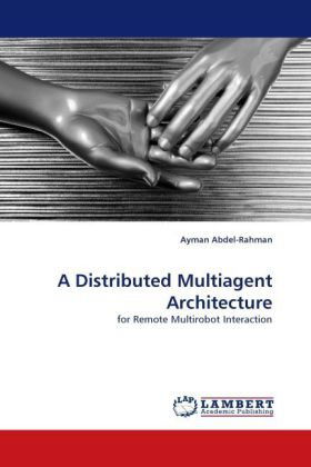 Cover for Ayman Abdel-rahman · A Distributed Multiagent Architecture: for Remote Multirobot Interaction (Taschenbuch) (2010)