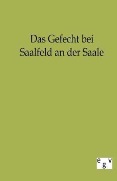 Das Gefecht Bei Saalfeld an Der Saale - Salzwasser-verlag Gmbh - Kirjat - Salzwasser-Verlag Gmbh - 9783863823924 - tiistai 4. lokakuuta 2011