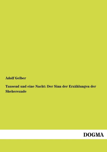 Cover for Adolf Gelber · Tausend Und Eine Nacht: Der Sinn Der Erzählungen Der Sheherezade (Paperback Book) [German edition] (2012)