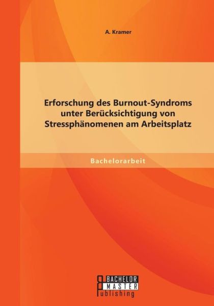 Cover for Kramer A. · Erforschung Des Burnout-syndroms Unter Berücksichtigung Von Stressphänomenen Am Arbeitsplatz (Paperback Book) [German edition] (2015)