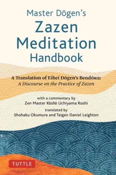 Cover for Eihei Dogen · Master Dogen's Zazen Meditation Handbook: A Translation of Eihei Dogen's Bendowa: A Discourse on the Practice of Zazen (Hardcover bog) (2022)