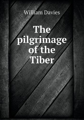 The Pilgrimage of the Tiber - William Davies - Książki - Book on Demand Ltd. - 9785518637924 - 7 listopada 2013