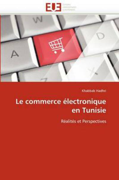 Cover for Khabbab Hadhri · Le Commerce Électronique en Tunisie: Réalités et Perspectives (Pocketbok) [French edition] (2018)