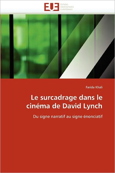 Le Surcadrage Dans Le Cinéma De David Lynch: Du Signe Narratif Au Signe Énonciatif - Farida Khali - Livros - Editions universitaires europeennes - 9786131532924 - 28 de fevereiro de 2018