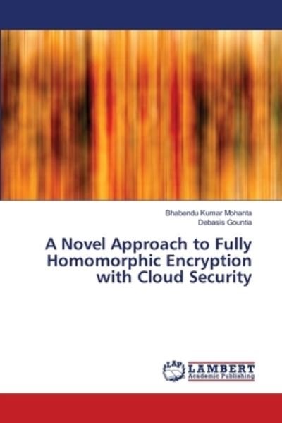 Cover for Bhabendu Kumar Mohanta · A Novel Approach to Fully Homomorphic Encryption with Cloud Security (Paperback Book) (2018)