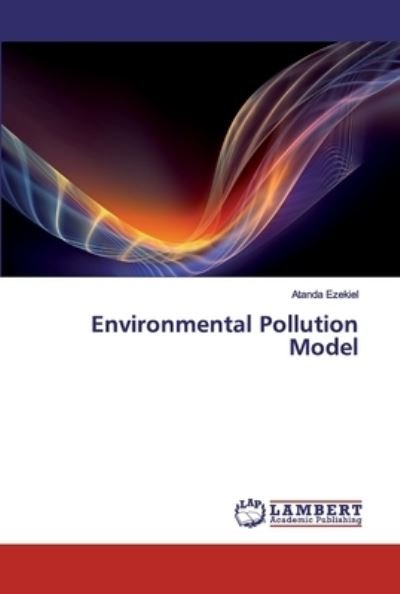 Environmental Pollution Model - Ezekiel - Bøker -  - 9786200436924 - 15. oktober 2019