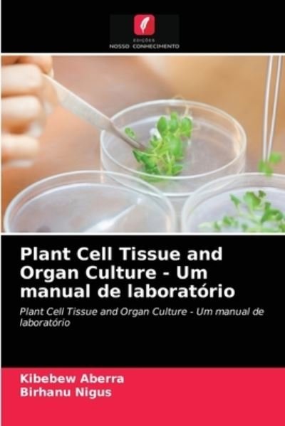 Cover for Kibebew Aberra · Plant Cell Tissue and Organ Culture - Um manual de laboratorio (Taschenbuch) (2021)