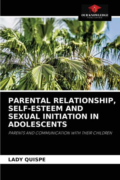 Cover for Lady Quispe · Parental Relationship, Self-Esteem and Sexual Initiation in Adolescents (Paperback Book) (2021)