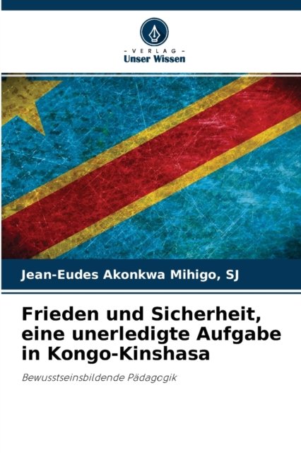 Cover for Sj Jean-Eudes Akonkwa Mihigo · Frieden und Sicherheit, eine unerledigte Aufgabe in Kongo-Kinshasa (Paperback Book) (2021)
