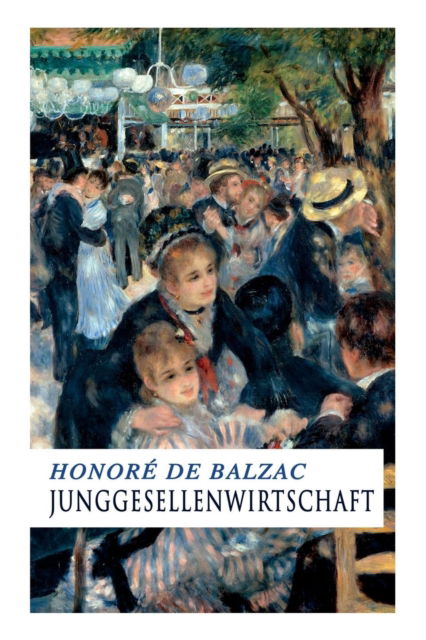 Junggesellenwirtschaft - Honore de Balzac - Books - e-artnow - 9788027312924 - April 5, 2018