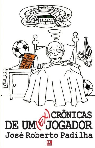 Cover for José Roberto Padilha · Crônicas De Um (Ex)jogador (Pocketbok) [Portuguese edition] (2012)