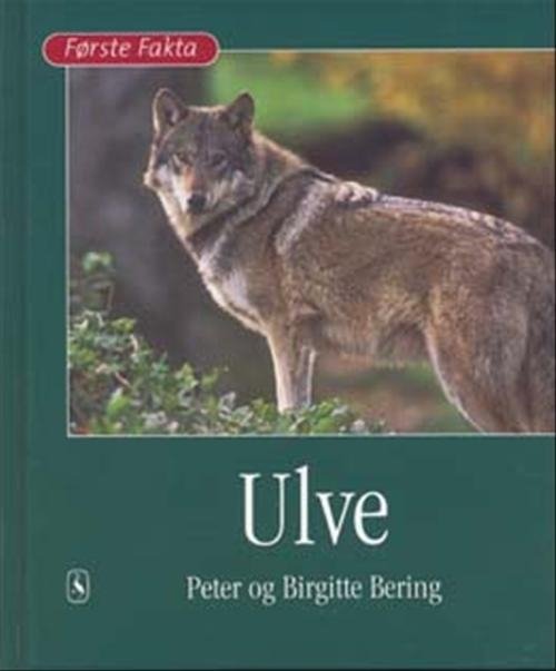 Cover for Peter Bering; Birgitte Bering · Første Fakta; Første fakta. Dyr og natur: Ulve (Indbundet Bog) [1. udgave] [Indbundet] (2007)