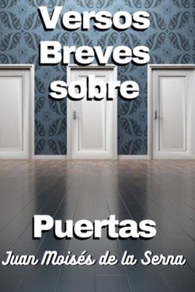 Cover for Juan Moises de la Serna · Versos Breves Sobre Puertas (Paperback Book) (2022)