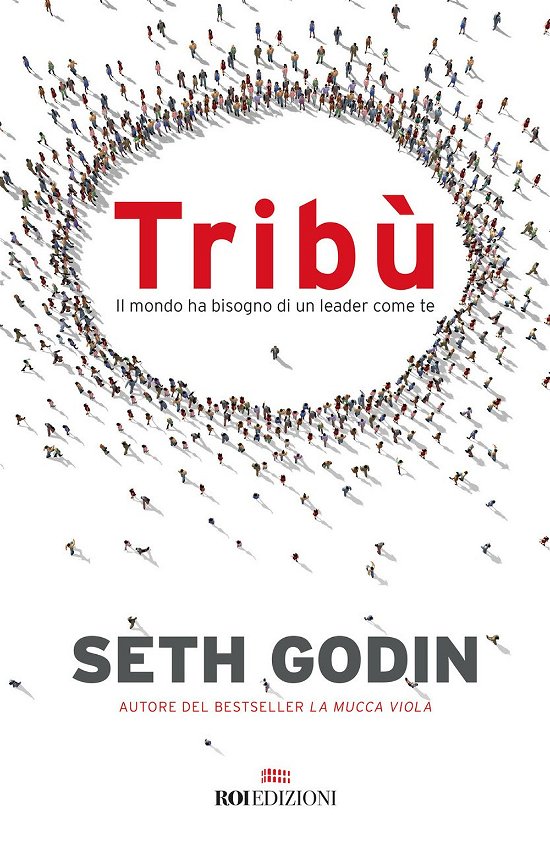 Cover for Seth Godin · Tribu. Il Mondo Ha Bisogno Di Un Leader Come Te (Bog)
