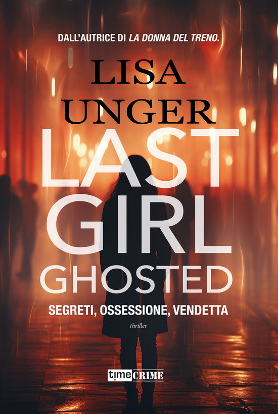 Cover for Lisa Unger · Last Girl Ghosted. Segreti, Ossessione, Vendetta (Book)