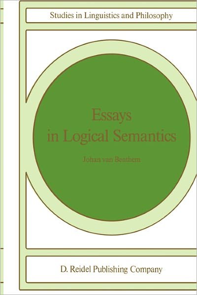 Cover for Johan Van Benthem · Essays in Logical Semantics - Studies in Linguistics and Philosophy (Paperback Book) [Softcover reprint of the original 1st ed. 1986 edition] (1986)
