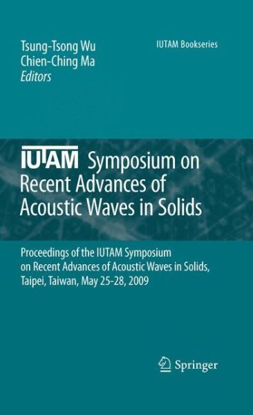 Cover for Tsung-tsong Wu · IUTAM Symposium on Recent Advances of Acoustic Waves in Solids: Proceedings of the IUTAM Symposium on Recent Advances of Acoustic Waves in Solids, Taipei, Taiwan, May 25-28, 2009 - IUTAM Bookseries (Hardcover bog) [2010 edition] (2010)