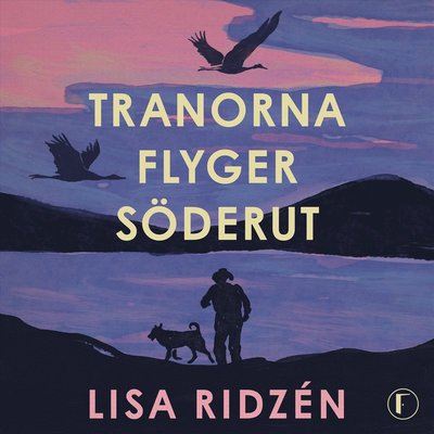 Cover for Lisa Ridzén · Tranorna flyger söderut (Audiobook (MP3)) (2023)